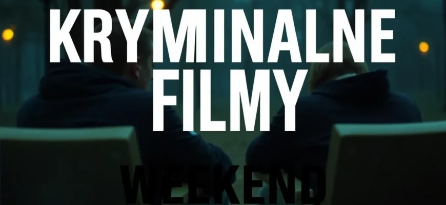 KRYMINALNE FILMY NA WEEKENDOWY WIECZÓR