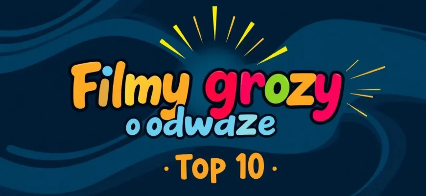 Top 10 filmów grozy o odwadze