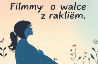 Inspirujące filmy o walce z rakiem