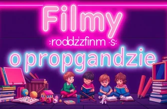 Najlepsze filmy rodzinne o propagandzie
