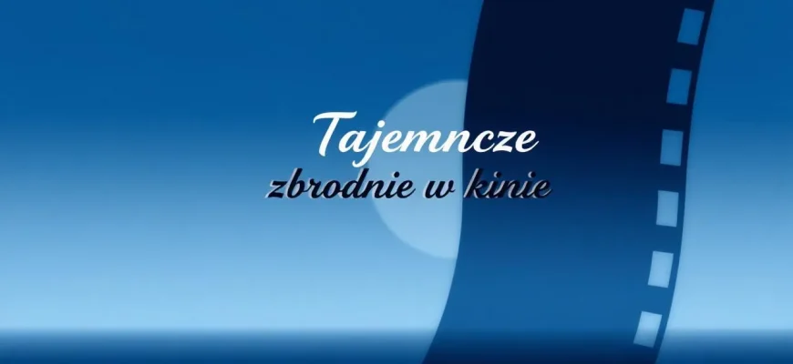 10 Filmów o Tajemniczych Zbrodniach z Elementami Mistyki