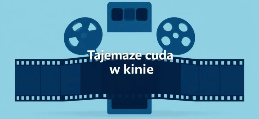 Tajemnicze cuda w kinie: 10 filmów, które musisz zobaczyć