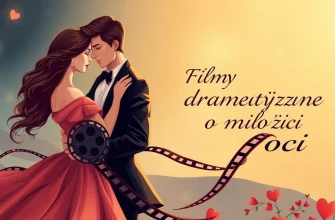Najlepsze Filmy Dramatyczne o Miłości