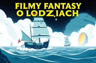 Najlepsze filmy fantasy o łodziach